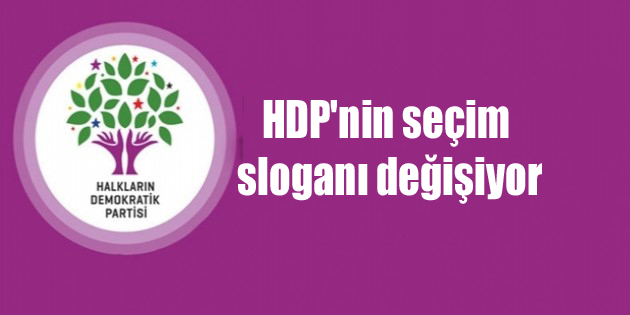 HDP’nin seçim sloganı değişiyor