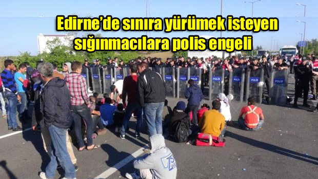 Edirne’de sınıra yürümek isteyen sığınmacılara polis engeli