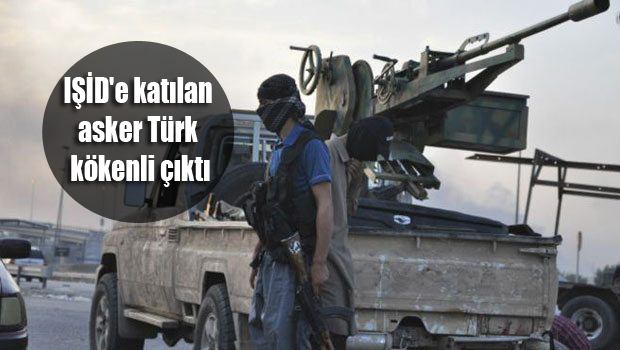 IŞİD’e katılan asker Türk kökenli çıktı