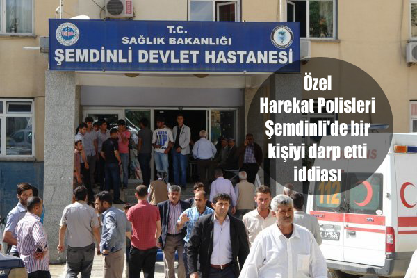 Özel Harekat Polisleri  Şemdinli’de bir  kişiyi darp etti iddiası