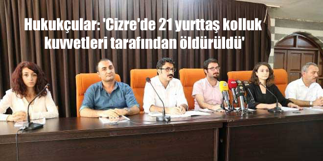 ‘Cizre’de 21 yurttaş kolluk kuvvetleri tarafından öldürüldü’