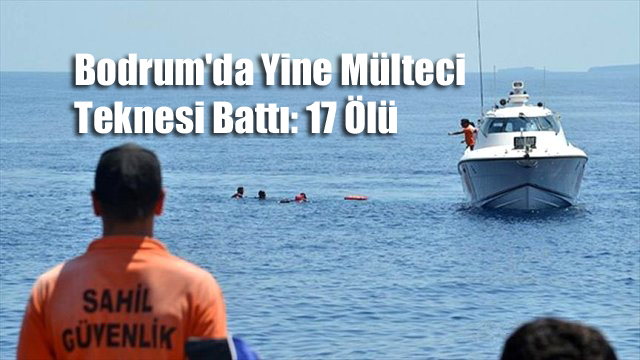 Bodrum’da Yine Mülteci Teknesi Battı: 17 Ölü