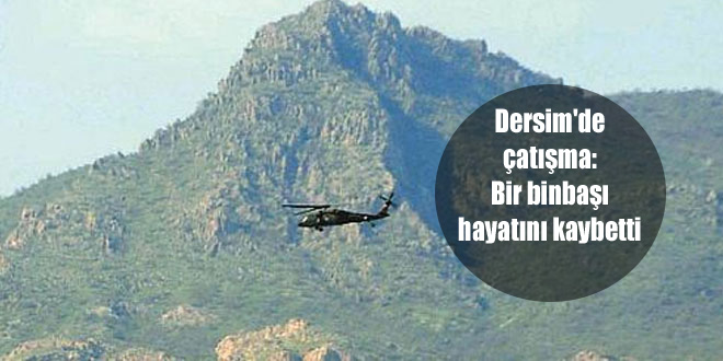 Dersim’de çatışma, bir binbaşı hayatını kaybetti