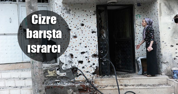 Cizre barışta ısrarcı