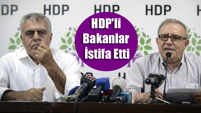 HDP’li Bakanlar İstifa Etti