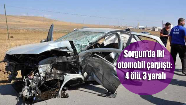 Sorgun’da iki otomobil çarpıştı: 4 ölü, 3 yaralı