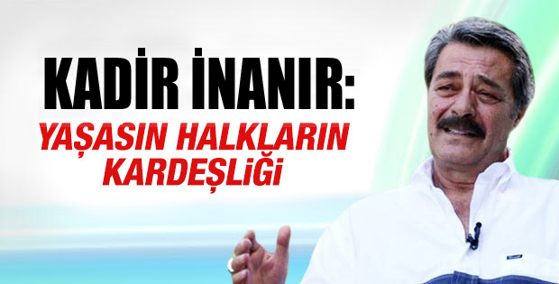 Kadir İnanır’dan ‘Yaşasın halkların kardeşliği’ yazısı