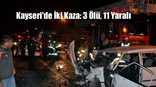 Kayseri’de İki Kaza: 3 Ölü, 11 Yaralı