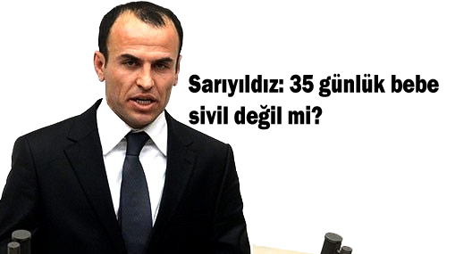 Sarıyıldız: 35 günlük bebe sivil değil mi?