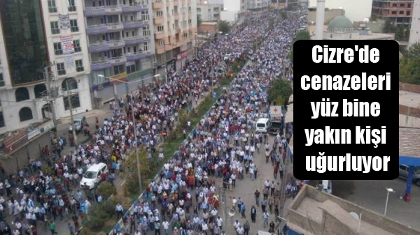 Cizre’de cenazeleri yüz bine yakın kişi uğurluyor