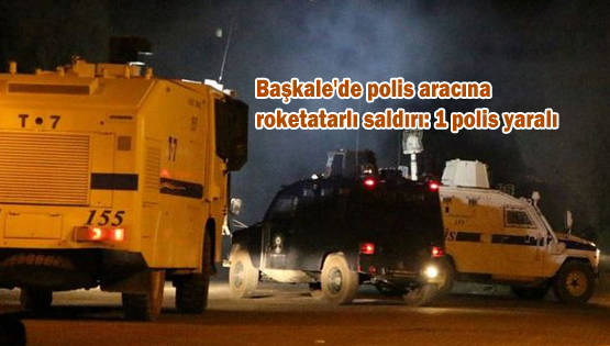 Başkale’de polis aracına roketatarlı saldırı: 1 polis yaralı