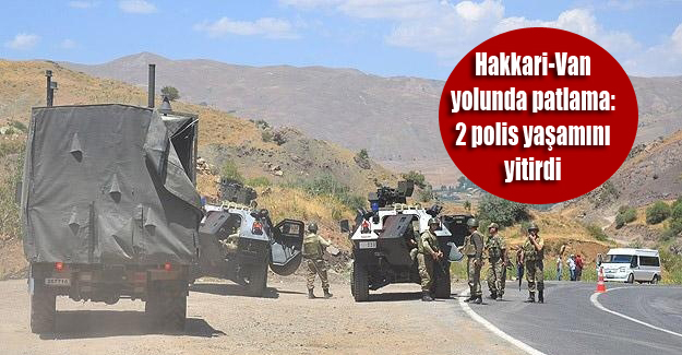 Hakkari-Van yolunda patlama: 2 polis yaşamını yitirdi