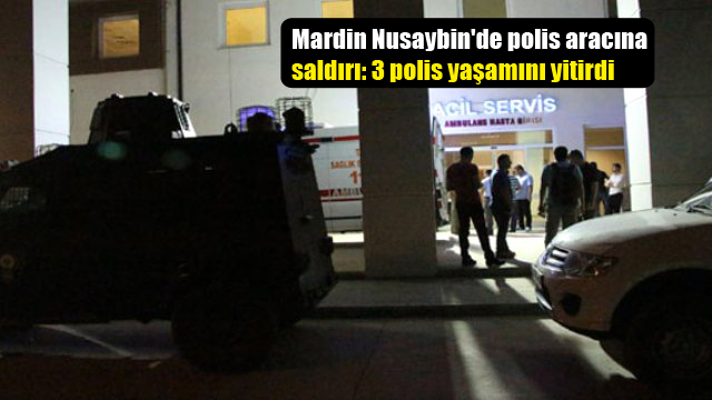 Mardin Nusaybin’de polis aracına saldırı: 3 polis yaşamını yitirdi