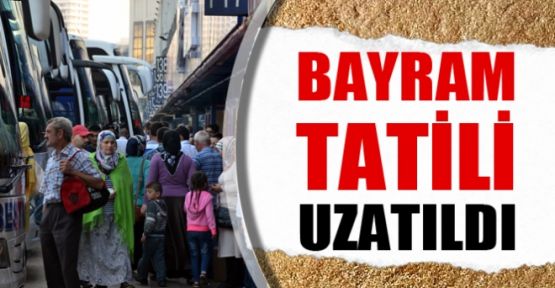 Bayram tatili süresi uzatıldı