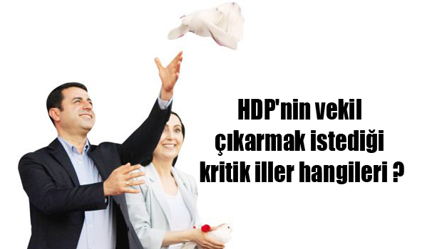 HDP’nin vekil çıkarmak istediği kritik iller hangileri ?