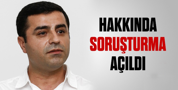 Selahattin Demirtaş hakkında soruşturma başlatıldı