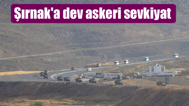 Şırnak’a dev askeri sevkiyat