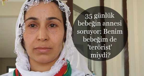 35 günlük bebeğin annesi soruyor: Benim bebeğim de ‘terörist’ miydi?