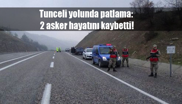 Tunceli yolunda patlama: 2 asker hayatını kaybetti, 4 yaralı