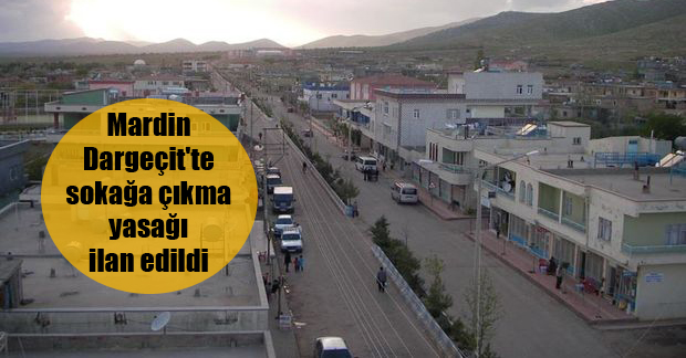 Mardin Dargeçit’te sokağa çıkma yasağı ilan edildi