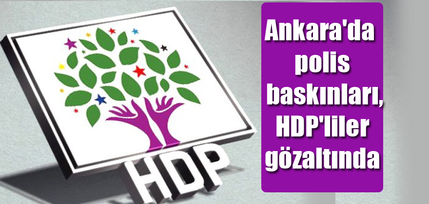 Ankara’da polis baskınları, HDP’liler gözaltında