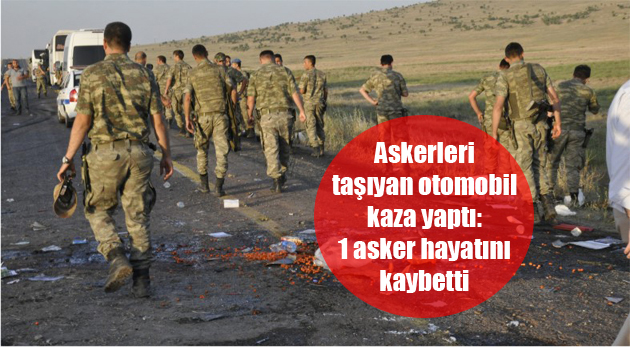 Askerleri taşıyan otomobil kaza yaptı: 1 asker hayatını kaybetti