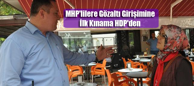 MHP’lilere Gözaltı Girişimine İlk Kınama HDP’den