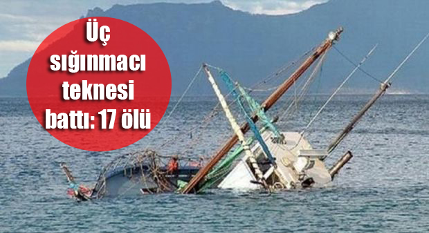 Üç sığınmacı teknesi battı: 17 ölü