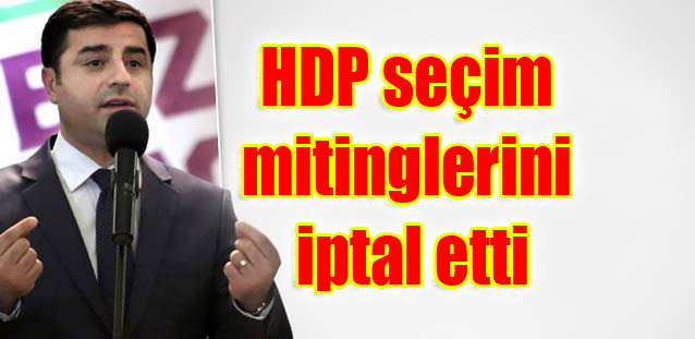 HDP seçim mitinglerini iptal etti