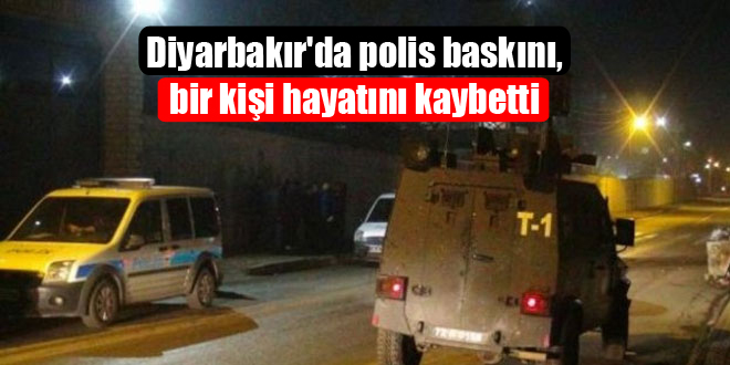 Diyarbakır’da polis baskını, bir kişi hayatını kaybetti