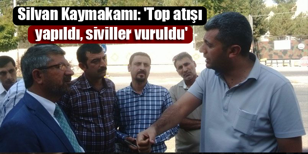 Silvan Kaymakamından itiraf gibi açıklama: ‘Top atışı yapıldı, siviller vuruldu’