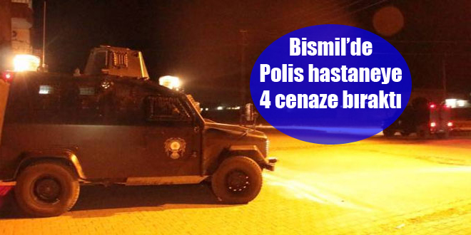 Bismil’de Polis hastaneye 4 cenaze bıraktı