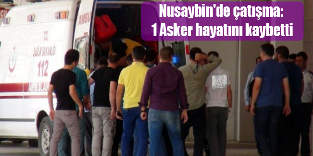 Nusaybin’de çatışma: 1 Asker hayatını kaybetti, 5 asker yaralandı