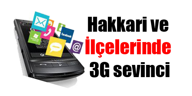 Hakkari ve İlçelerinde 3G sevinci