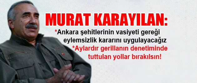 Karayılan: Ankara şehitlerinin vasiyeti gereği eylemsizlik kararını uygulayacağız