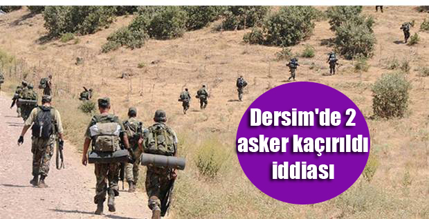 Dersim’de 2 asker kaçırıldı iddiası