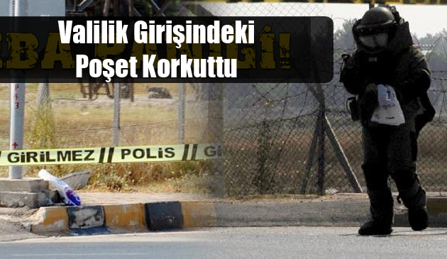 Valilik Girişindeki Poşet Korkuttu