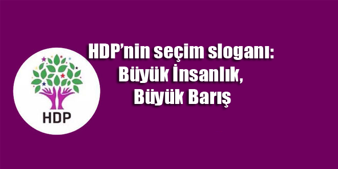 HDP’nin seçim sloganı: Büyük İnsanlık, Büyük Barış