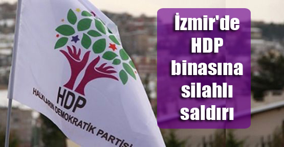 İzmir’de HDP binasına silahlı saldırı