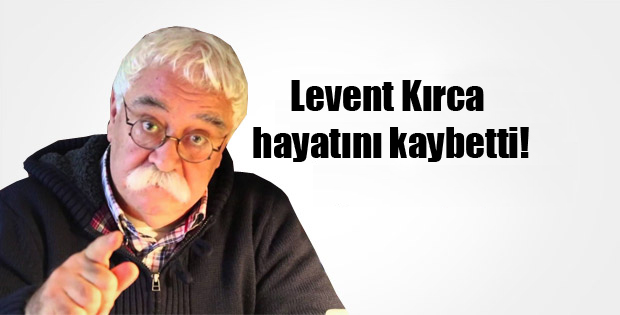 Levent Kırca hayatını kaybetti!