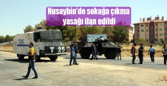 Nusaybin’de sokağa çıkma yasağı!