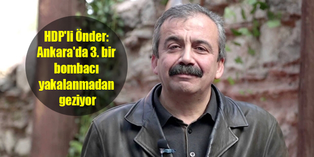 HDP’li Önder: Ankara’da 3. bir bombacı yakalanmadan geziyor