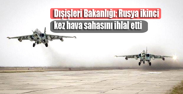 Dışişleri Bakanlığı: Rusya ikinci kez hava sahasını ihlal etti