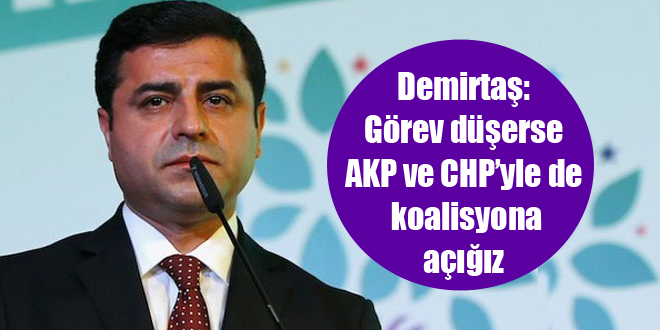 Demirtaş: Görev düşerse AKP ve CHP’yle de koalisyona açığız