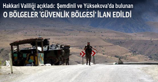 Yüksekova ve Şemdinli’de birçok bölge yasaklandı