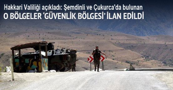 Şemdinli ve Çukurca’da ‘Özel Güvenlik Bölgesi’ ilan edilen alanlar genişletildi