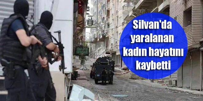 Silvan’da yaralanan kadın hayatını kaybetti