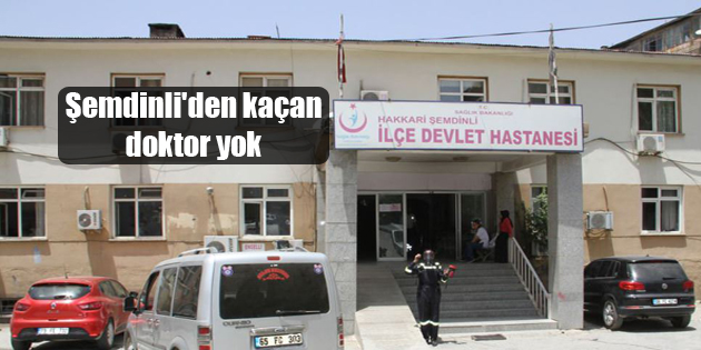 Şemdinli’den kaçan doktor yok