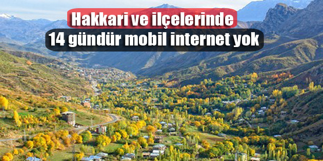 Hakkari ve İlçelerinde 14 gündür mobil internet yok