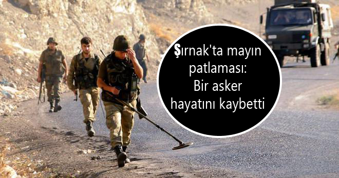 Şırnak’ta mayın patlaması: Bir asker hayatını kaybetti